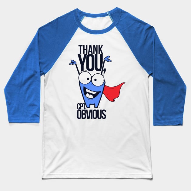 Thank You, Capt. Obvious Baseball T-Shirt by MarinasingerDesigns